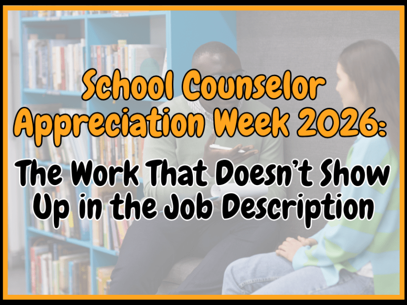 School Counselor Appreciation Week 2026: The Work That Doesn’t Show Up in the Job&nbsp;Description