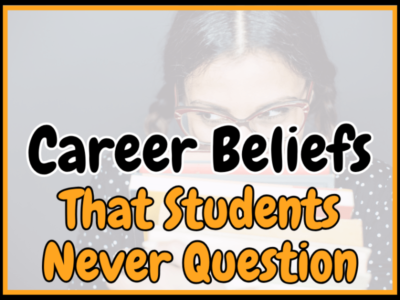 Career Beliefs That Students Never&nbsp;Question