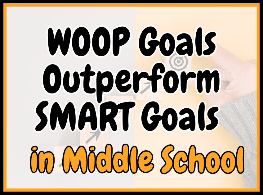 Why WOOP Goals Outperform SMART Goals in middle school. An evidence-based intervention that helps with goal-setting.