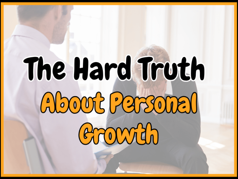 The Hard Truth About Personal&nbsp;Growth