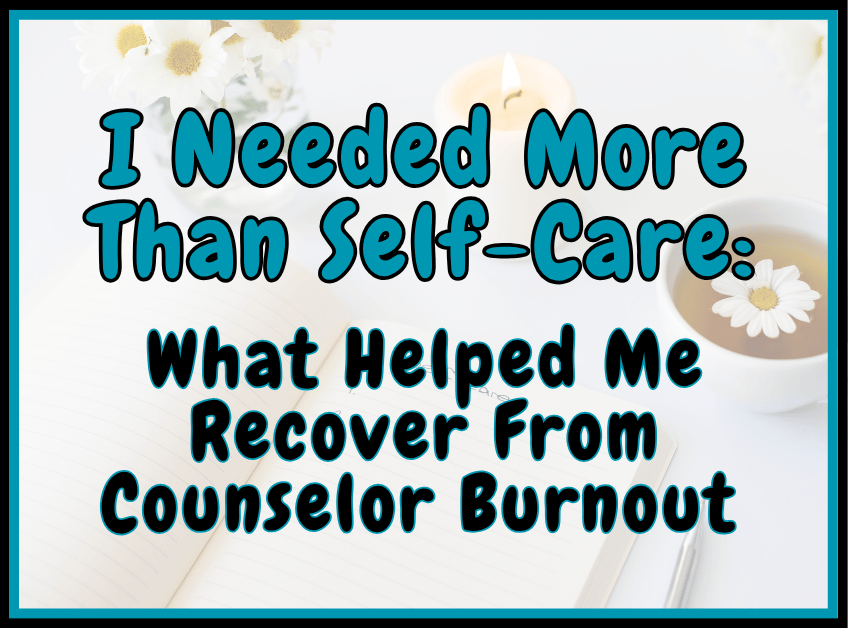 I needed more than self care to help recover from school counseling burnout.