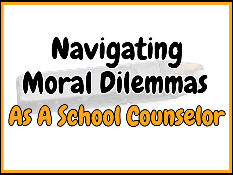 Navigating Moral Dilemmas as a School&nbsp;Counselor