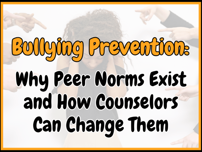 Bullying Prevention: Why Peer Norms Exist and How Counselors Can Change&nbsp;Them
